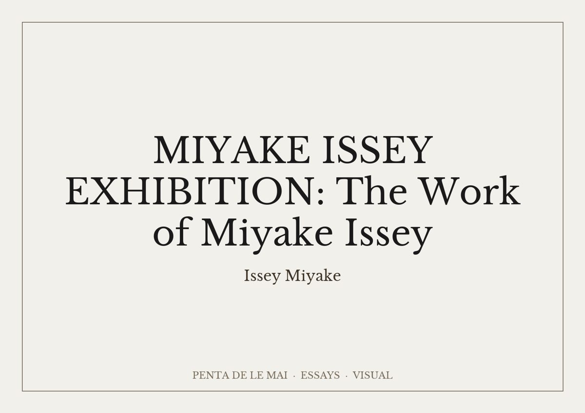 MIYAKE ISSEY EXHIBITION: The Work of Miyake Issey.