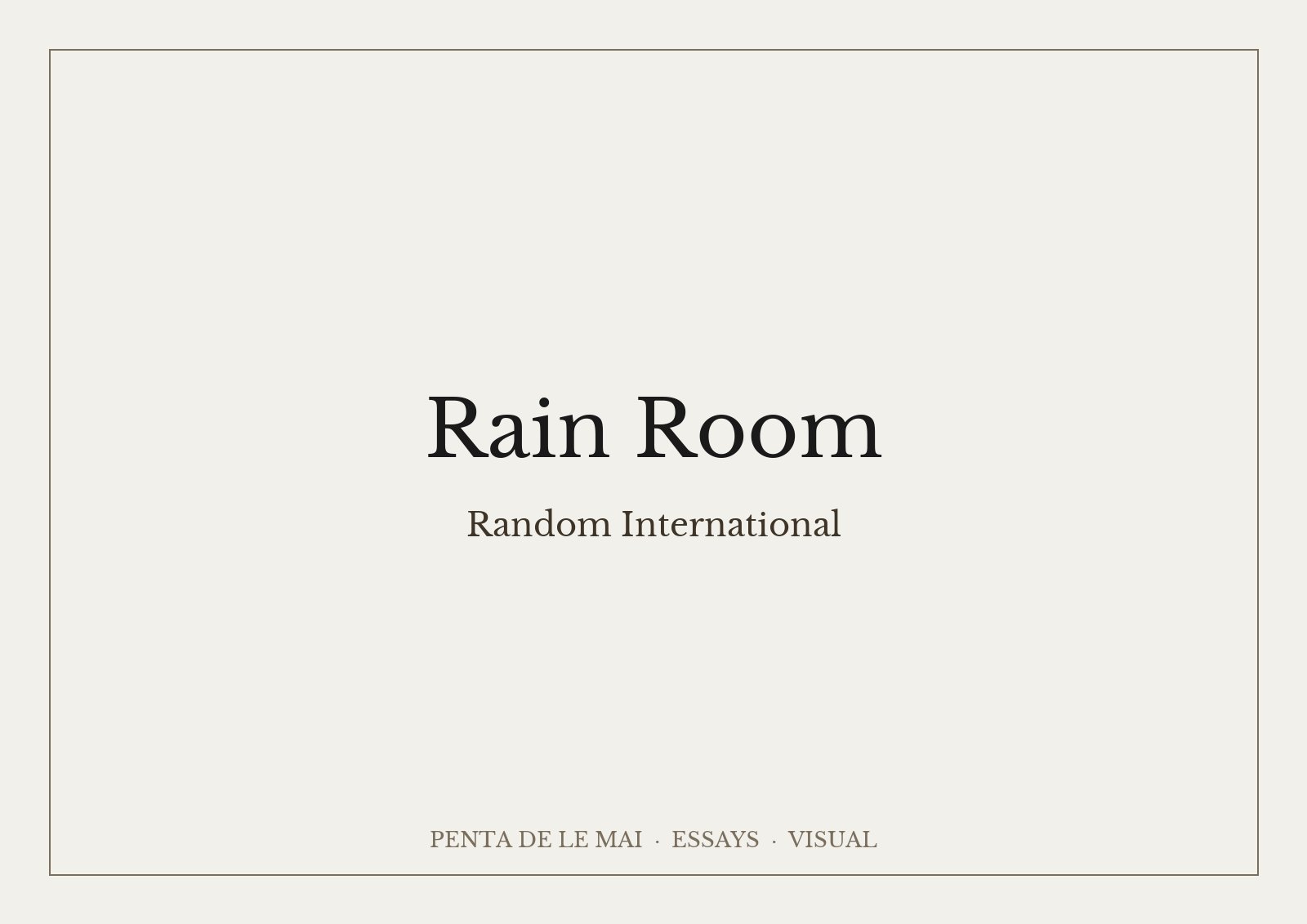 Random International, Rain Room: người đứng giữa màn mưa nhân tạo trong phòng tối, mưa ngừng rơi quanh thân họ, một ngọn đèn chiếu từ xa